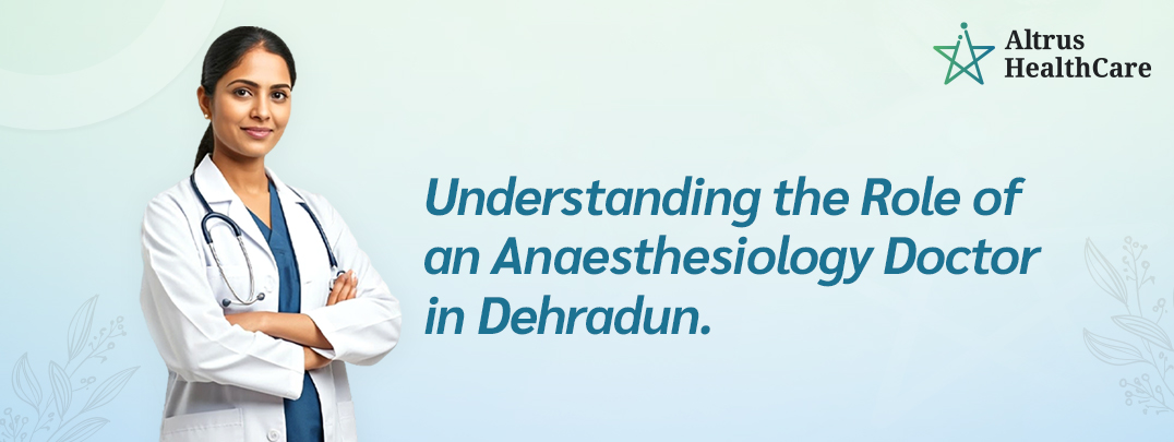 Anaesthesiology Doctor in Dehradun