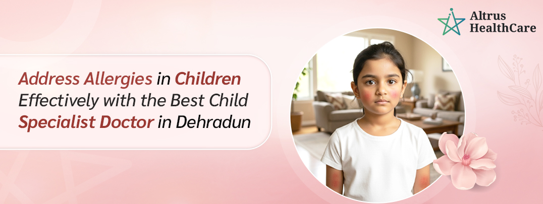 best child specialist doctor in Dehradun