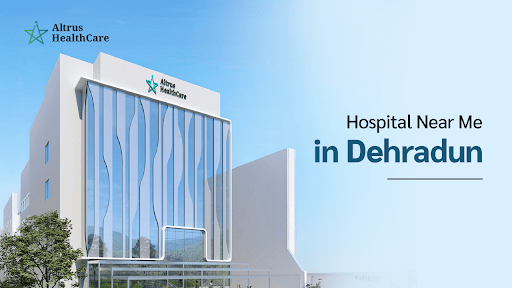 Hospital Near Me in Dehradun
